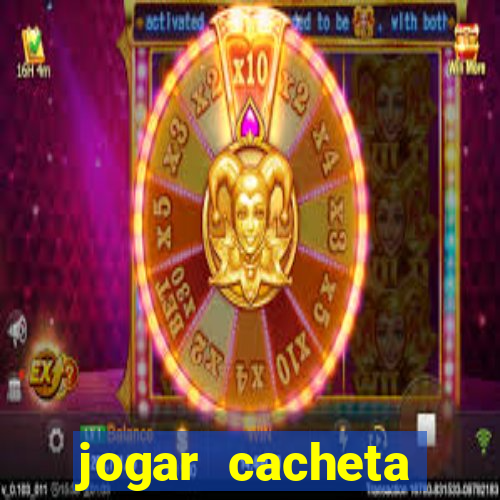 jogar cacheta valendo dinheiro