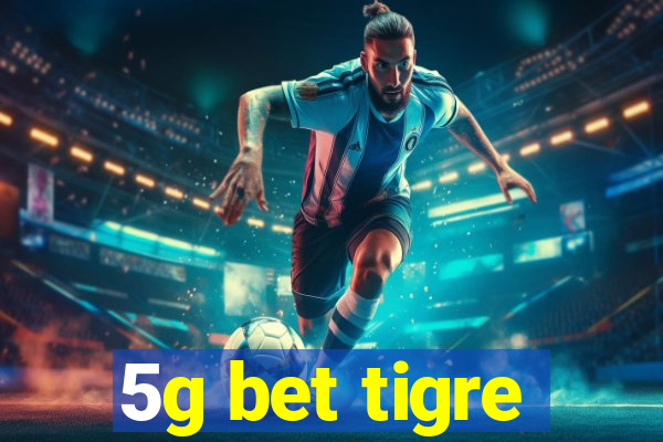 5g bet tigre