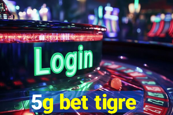 5g bet tigre