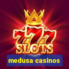 medusa casinos