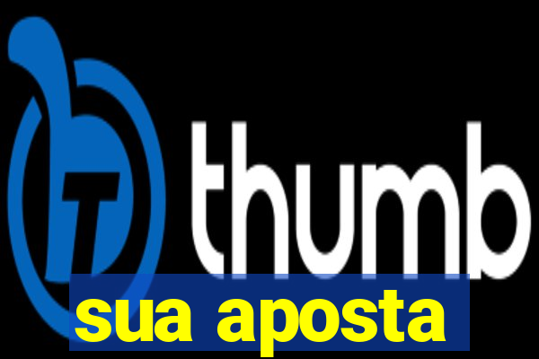 sua aposta