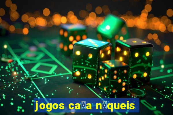 jogos ca莽a n铆queis