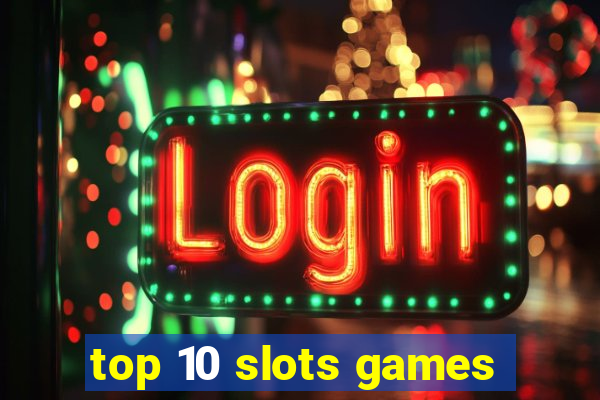 top 10 slots games