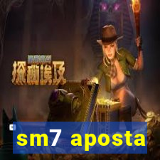 sm7 aposta