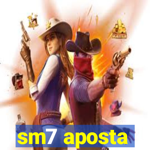 sm7 aposta