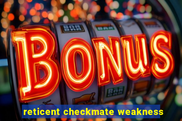 reticent checkmate weakness