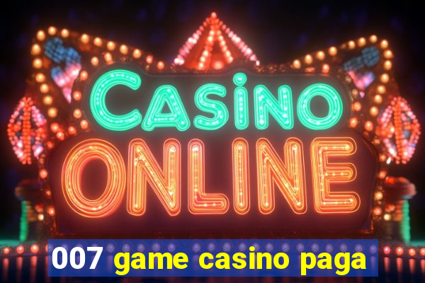 007 game casino paga