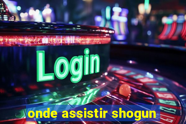 onde assistir shogun