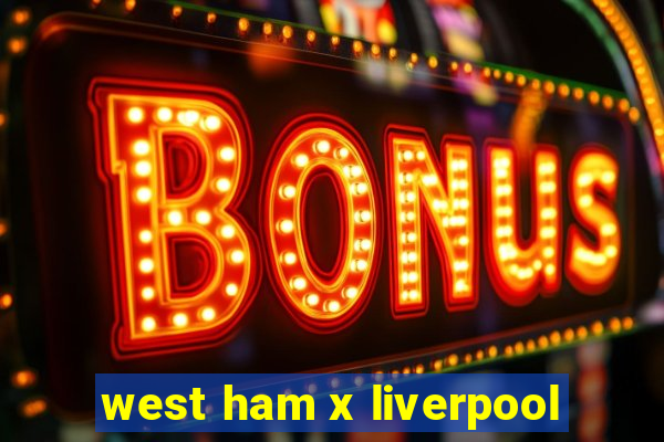 west ham x liverpool