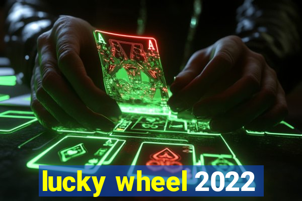 lucky wheel 2022