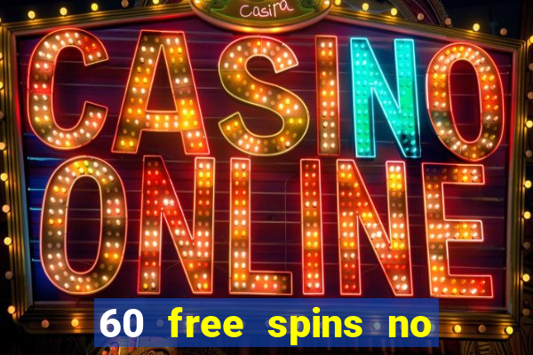 60 free spins no deposit casino