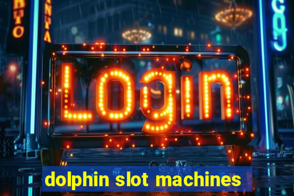 dolphin slot machines