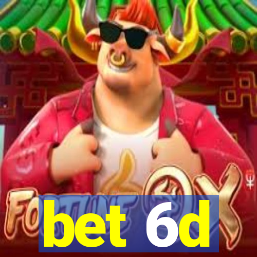 bet 6d