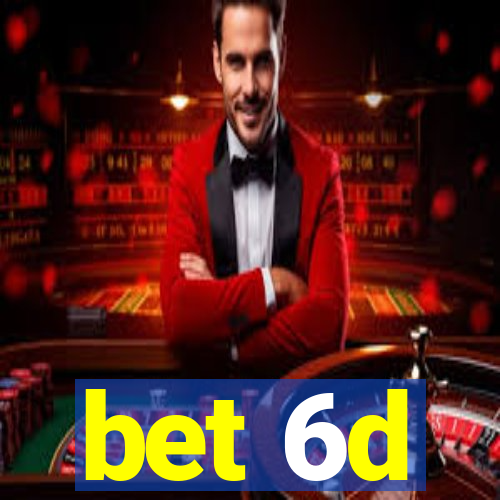 bet 6d