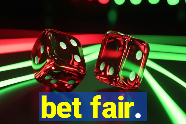 bet fair.