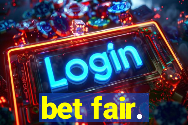 bet fair.