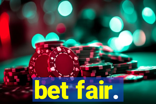 bet fair.