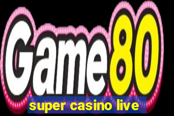 super casino live