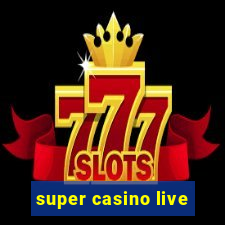 super casino live