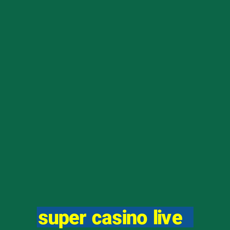 super casino live