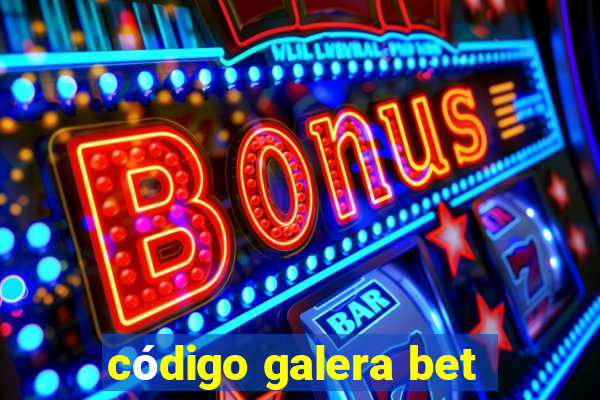 código galera bet