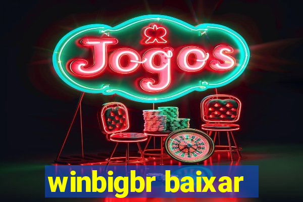 winbigbr baixar