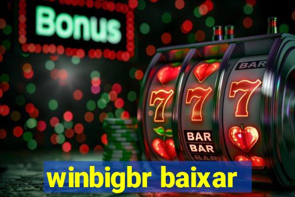 winbigbr baixar