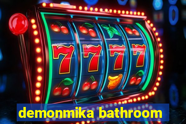 demonmika bathroom