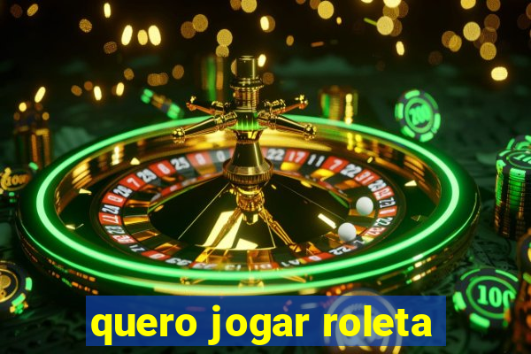 quero jogar roleta