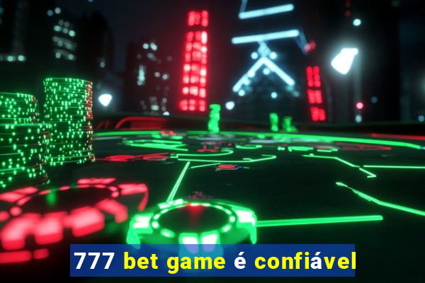 777 bet game é confiável