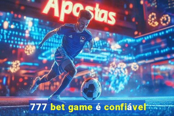 777 bet game é confiável