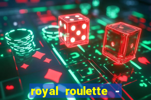 royal roulette - roleta de cassino