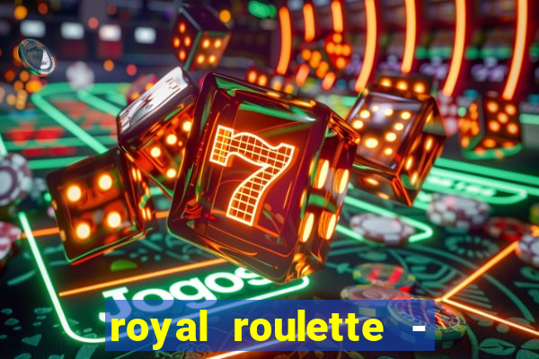 royal roulette - roleta de cassino