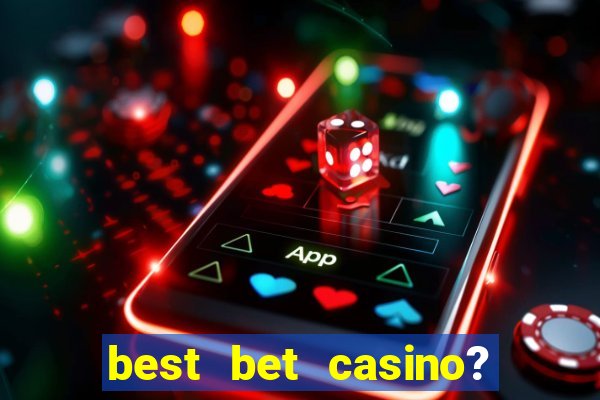 best bet casino? slot games