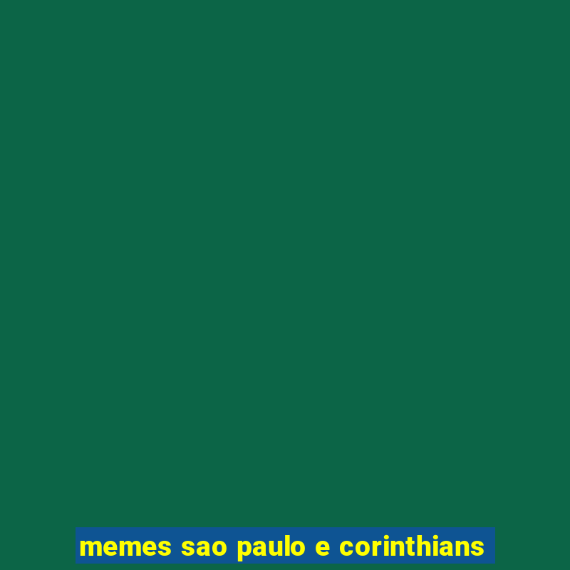 memes sao paulo e corinthians