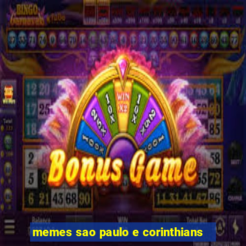 memes sao paulo e corinthians