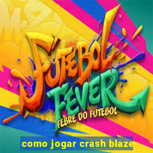 como jogar crash blaze