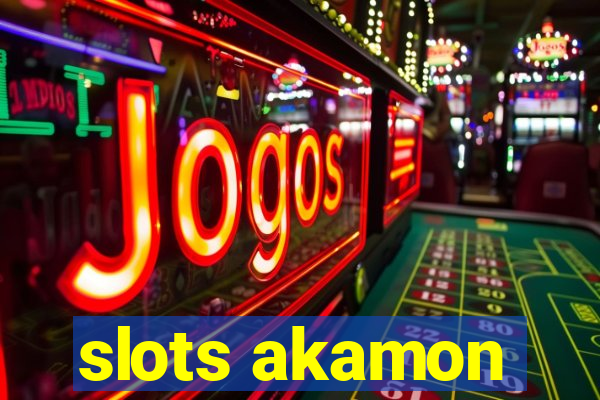 slots akamon