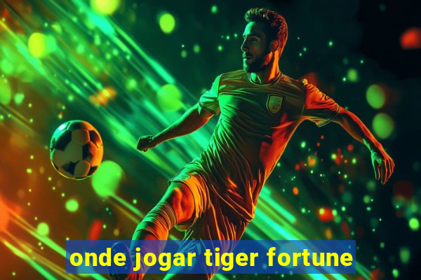 onde jogar tiger fortune