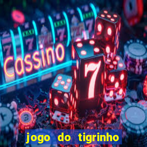 jogo do tigrinho para ganhar dinheiro