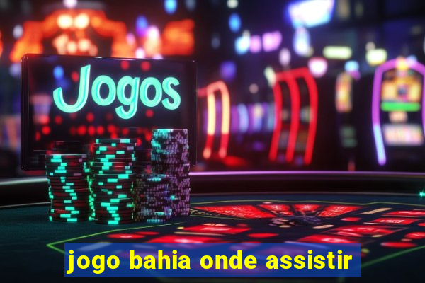 jogo bahia onde assistir