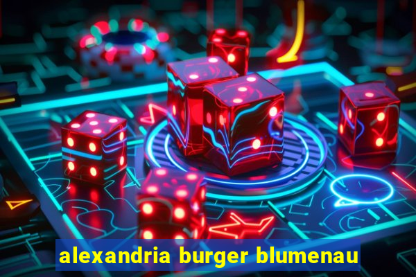 alexandria burger blumenau