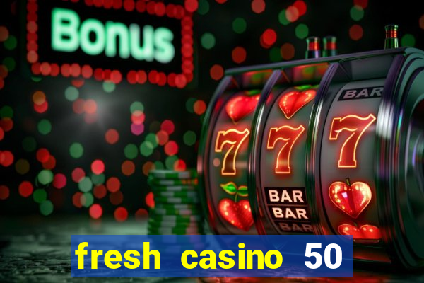 fresh casino 50 free spins