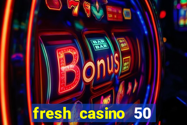 fresh casino 50 free spins