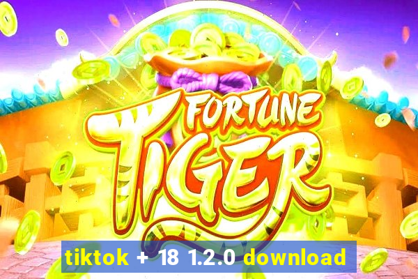 tiktok + 18 1.2.0 download