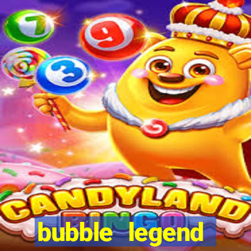 bubble legend ganhar dinheiro