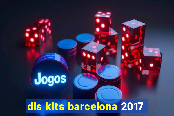 dls kits barcelona 2017