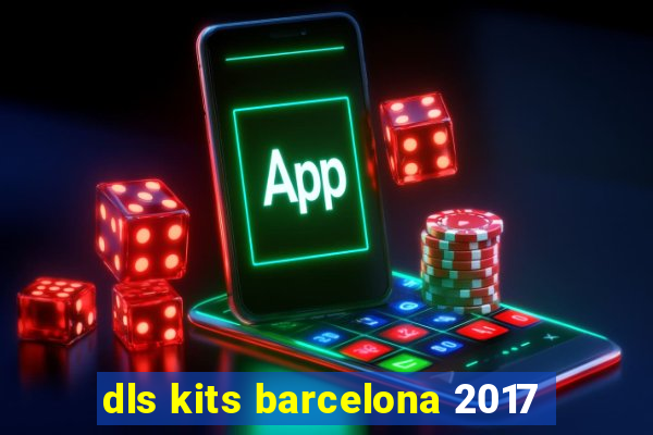 dls kits barcelona 2017