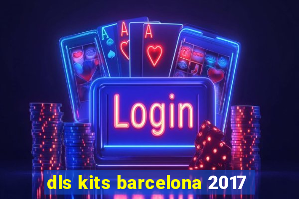 dls kits barcelona 2017