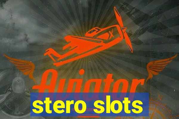 stero slots